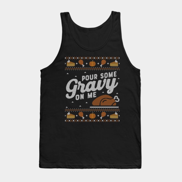 Pour Some Gravy on Me, Ugly Thanksgiving Sweater Tank Top by HolidayoftheWeek